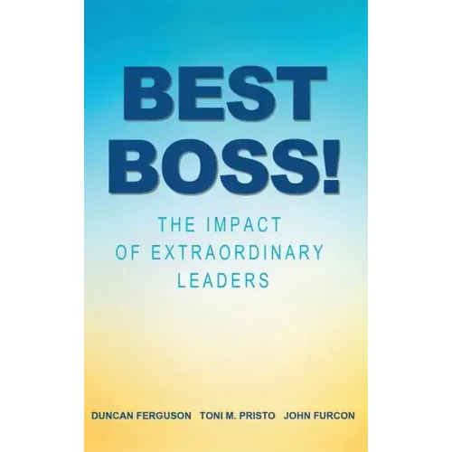 Best Boss!: The Impact of Extraordinary Leaders