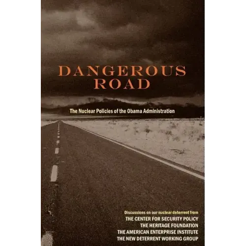 Dangerous Road: The Nuclear Policies of the Obama Administration