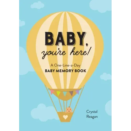 Baby, You're Here!: A One-Line-A-Day Baby Memory Book