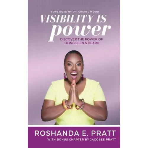 Visibility is Power: Discover the Power of Being Seen and Heard