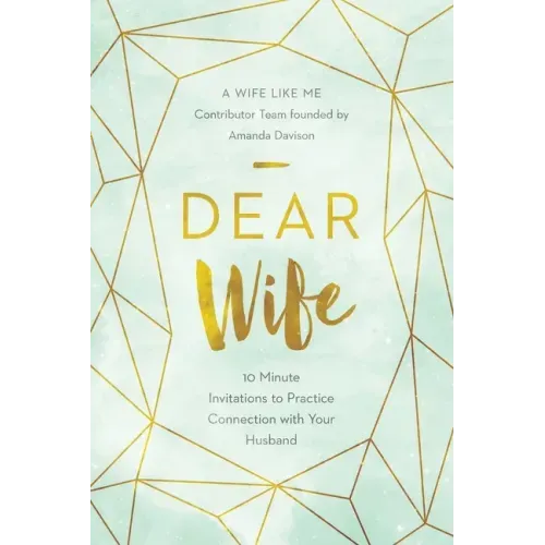 Dear Wife: 10 Minute Invitations to Practice Connection with Your Husband