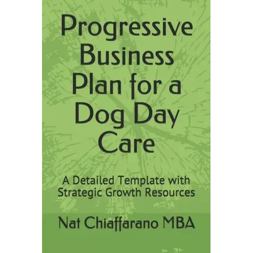 Progressive Business Plan for a Dog Day Care: A Detailed Template with Strategic Growth Resources