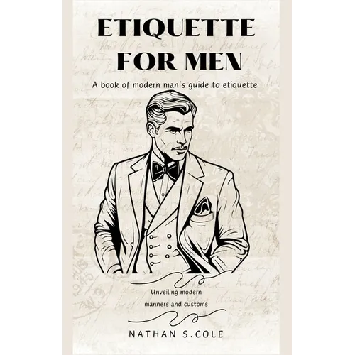 Etiquette for men: A book of modern man's guide to etiquette
