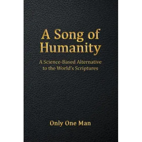 A Song of Humanity: A Science-Based Alternative to the World's Scriptures