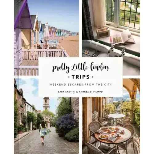 Pretty Little London: Trips: Weekend Escapes from the City