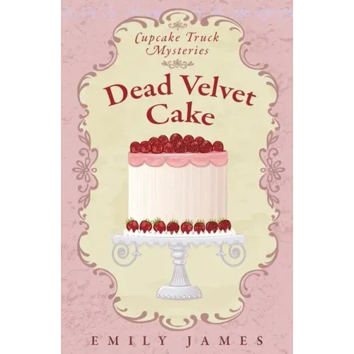 Dead Velvet Cake: Cupcake Truck Mysteries