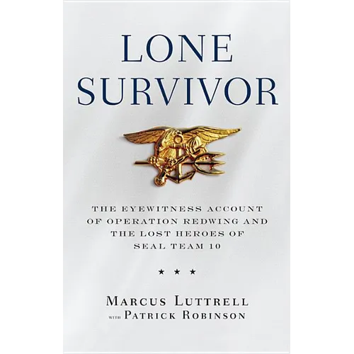 Lone Survivor: The Eyewitness Account of Operation Redwing and the Lost Heroes of Seal Team 10