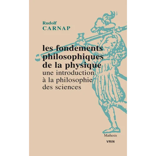 Les Fondements Philosophiques de la Physique. Une Introduction a la Philosophie Des Sciences