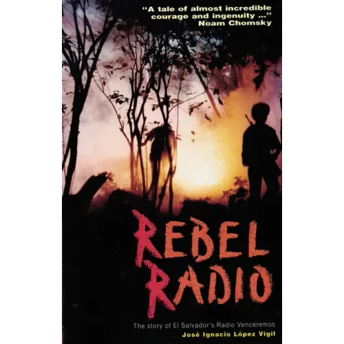 Rebel Radio: Story of El Salvador's Radio Venceremos