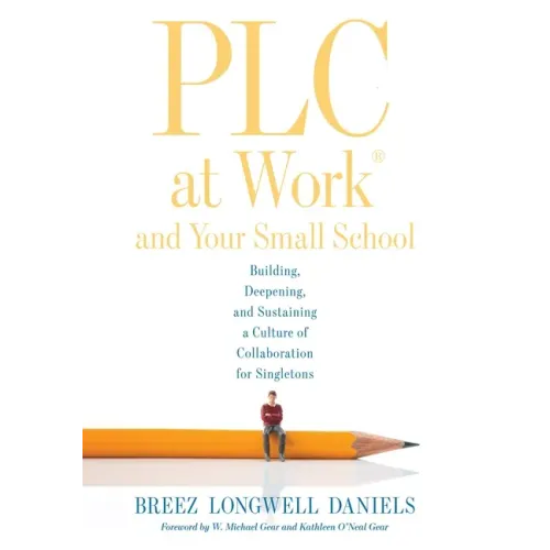 Plc at Work(r) and Your Small School: Building, Deepening, and Sustaining a Culture of Collaboration for Singletons (an Action Guide for Building an E