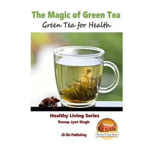 The Magic of Green Tea - Green Tea for Health