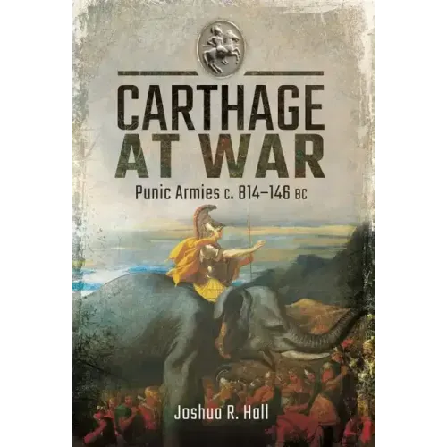 Carthage at War: Punic Armies C. 814-146 BC