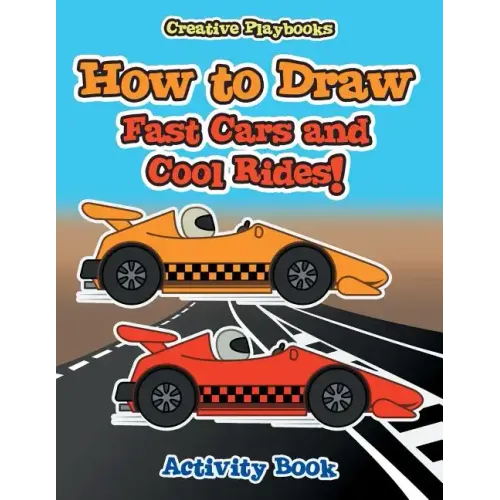 How to Draw Fast Cars and Cool Rides! Activity Book