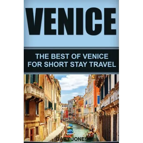 Venice: The Best Of Venice For Short Stay Travel