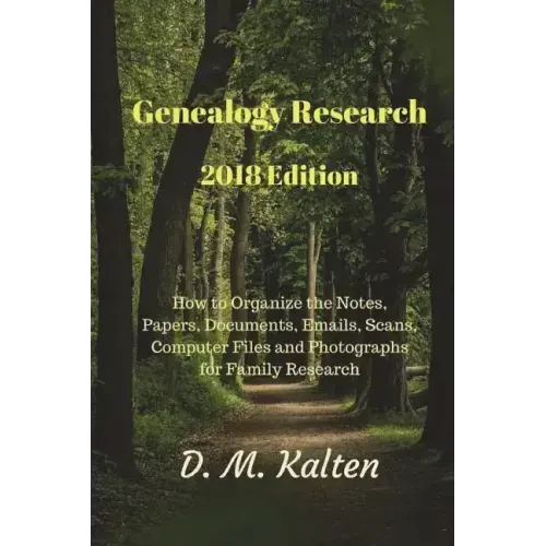 Genealogy Research 2018 Edition: How to Organize the Notes, Papers, Documents, Emails, Scans, Computer Files and Photographs for Family Research