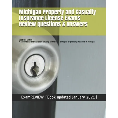Michigan Property and Casualty Insurance License Exams Review Questions & Answers 2016/17 Edition: A Self-Practice Exercise Book focusing on the basic