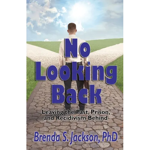 No Looking Back: Leaving the Past, Prison, and Recidivism Behind: Leaving Prison,