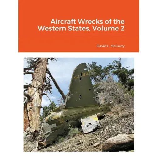 Aircraft Wrecks of the Western States, Volume 2