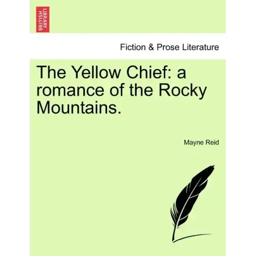 The Yellow Chief: A Romance of the Rocky Mountains.