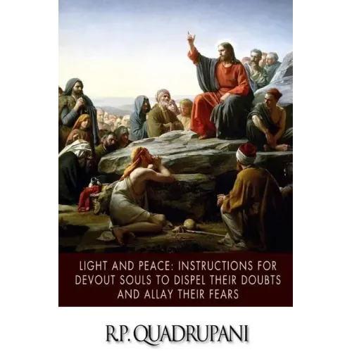 Light and Peace: Instructions for Devout Souls to Dispel Their Doubts and Allay Their Fears