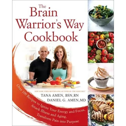 The Brain Warrior's Way Cookbook: Over 100 Recipes to Ignite Your Energy and Focus, Attack Illness and Aging, Transform Pain Into Purpose