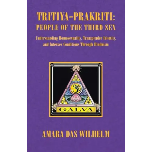 Tritiya-Prakriti: People of the Third Sex: Understanding Homosexuality, Transgender Identity and Intersex Conditions Through Hinduism