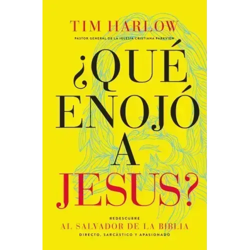 ¿Qué Enojó a Jesús?: Redescubra Al Salvador de la Biblia Directo, Sarcástico Y Apasionado.