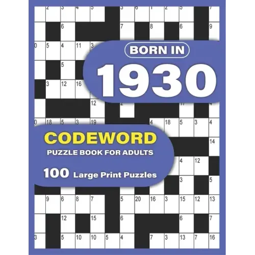 Born In 1930: Codeword Puzzle Book For Adults: Codeword/Code Breaker Logic Puzzle Books For Adults Large Print A Very Special Gift F