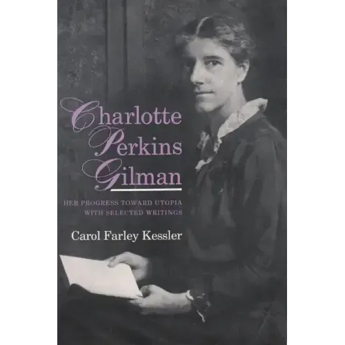 Charlotte Perkins Gilman: Her Progress Toward Utopia, with Selected Writings