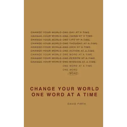 Change Your World One Word At A Time: How the way we speak creates our life