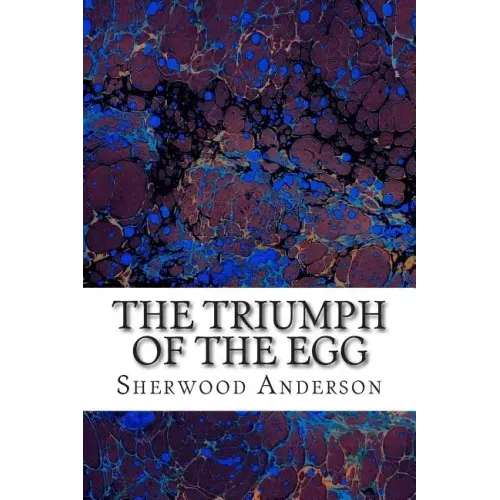 The Triumph Of The Egg: (Sherwood Anderson Classics Collection)