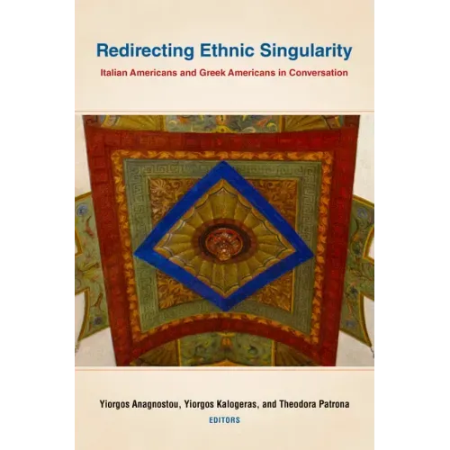 Redirecting Ethnic Singularity: Italian Americans and Greek Americans in Conversation