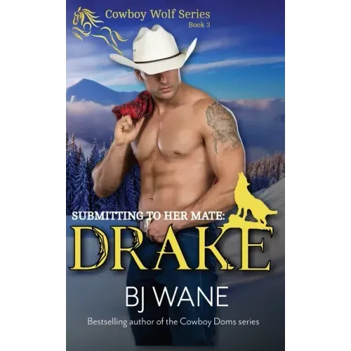 Submitting to Her Mate: Drake (Cowboy Wolf Series Book 3)
