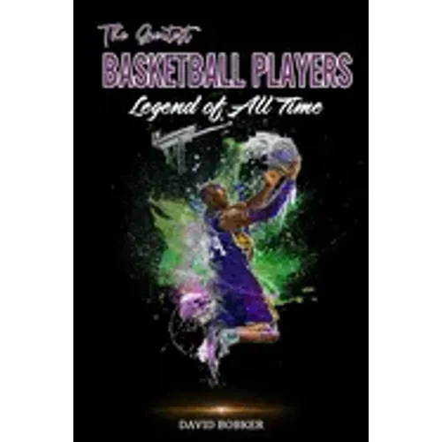 The Greatest Basketball Players Legend of All Time