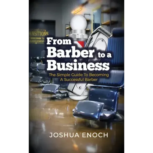 From Barber To A Business: The Simple Guide To Becoming A Successful Barber