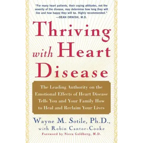 Thriving with Heart Disease: The Leading Authority on the Emotional Effects of Heart Disease Tells You and Your Family How to Heal and Reclaim Your