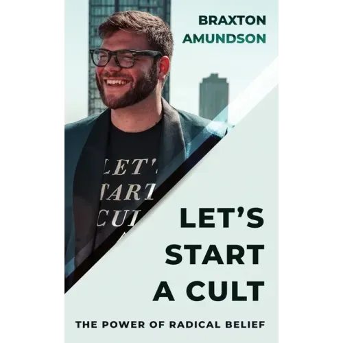 Let's Start A Cult: The Power of Radical Belief