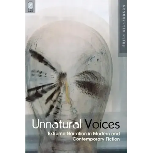Unnatural Voices: Extreme Narration in Modern and Contempo