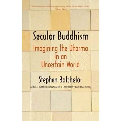 Secular Buddhism: Imagining the Dharma in an Uncertain World