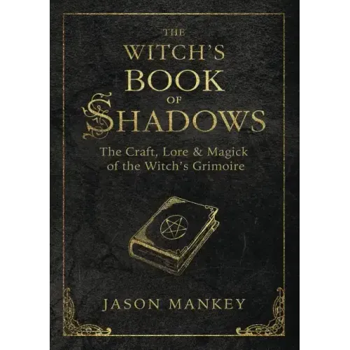 The Witch's Book of Shadows: The Craft, Lore & Magick of the Witch's Grimoire