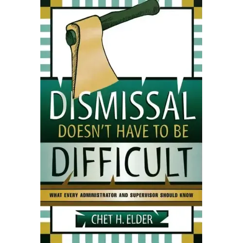 Dismissal Doesn't Have to be Difficult: What Every Administrator and Supervisor Should Know