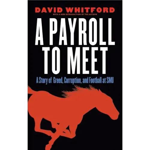 A Payroll to Meet: A Story of Greed, Corruption, and Football at SMU