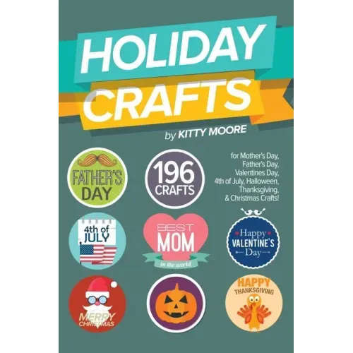 Holiday Crafts: 196 Crafts for Mother's Day, Father's Day, Valentines Day, 4th of July, Halloween Crafts, Thanksgiving Crafts, & Christmas Crafts!