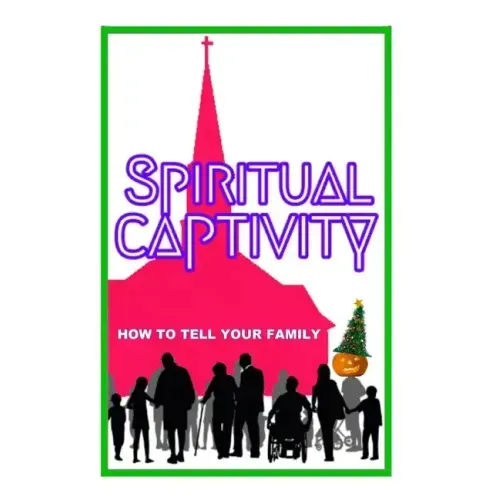 Spiritual Captivity: How To Tell Your Family