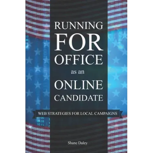 Running for Office as an Online Candidate: Web Strategies for Local Campaigns