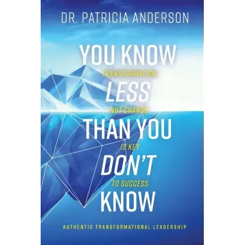 You Know Less Than You Don't Know: Transformation, Not Change, Is Key to Success