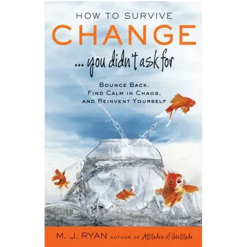 How to Survive Change . . . You Didn't Ask for: Bounce Back, Find Calm in Chaos, and Reinvent Yourself (Uplifting Gift, Coping Skills)