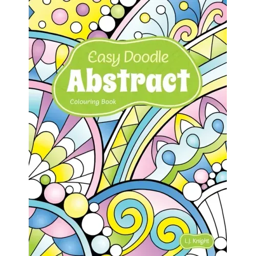 Easy Doodle Abstract Colouring Book: 30 Original Hand-Drawn Abstract Designs