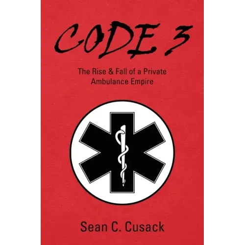 Code 3: The Rise & Fall of a Private Ambulance Empire