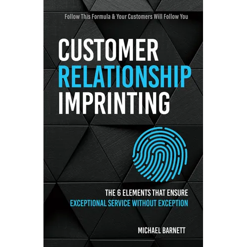 Customer Relationship Imprinting: The 6 Elements That Ensure Exceptional Service Without Exception